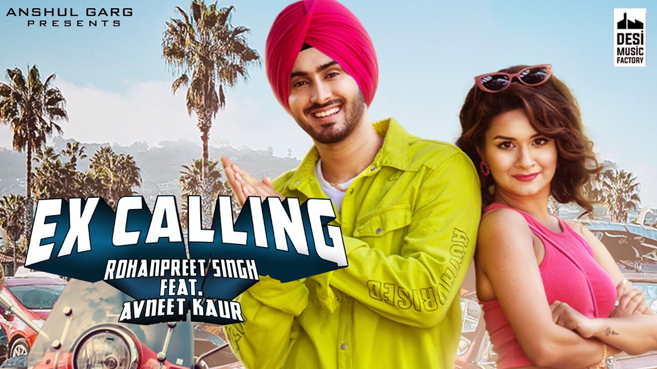 EX CALLING – Rohanpreet Singh ft. Avneet Kaur, Neha Kakkar, Anshul Garg